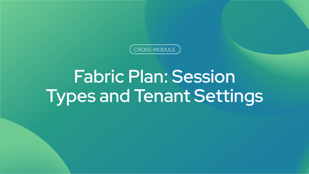 Fabric Plan: Session Types and Tenant Settings