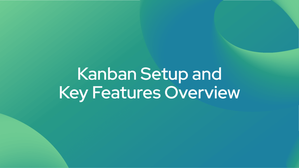 Kanban Setup and Key Features Overview