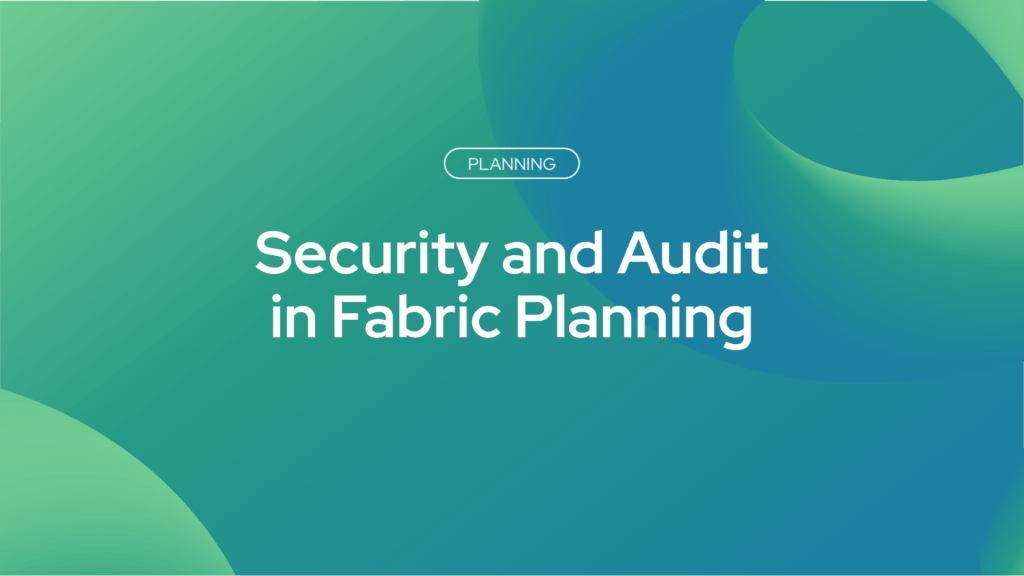 Security and Audit in Fabric Planning